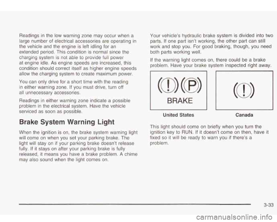 Oldsmobile Bravada 2003 s Owners Guide Readings in the low warning zone may occur when a
large number of electrical accessories are operating in
the vehicle and the engine is left idling for an
extended period. This cond Oldsmobile Bravada 2003 s Owners Guide Readings in the low warning zone may occur when a
large number of electrical accessories are operating in
the vehicle and the engine is left idling for an
extended period. This cond