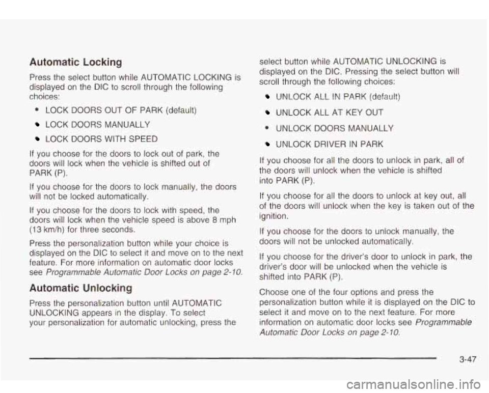 Oldsmobile Bravada 2003 s User Guide Automatic Locking
Press the select button while AUTOMATIC LOCKING is
displayed on the DIC
to scroll through the following
choices:
LOCK DOORS OUT
OF PARK (default)
LOCK DOORS MANU Oldsmobile Bravada 2003 s User Guide Automatic Locking
Press the select button while AUTOMATIC LOCKING is
displayed on the DIC
to scroll through the following
choices:
LOCK DOORS OUT
OF PARK (default)
LOCK DOORS MANU