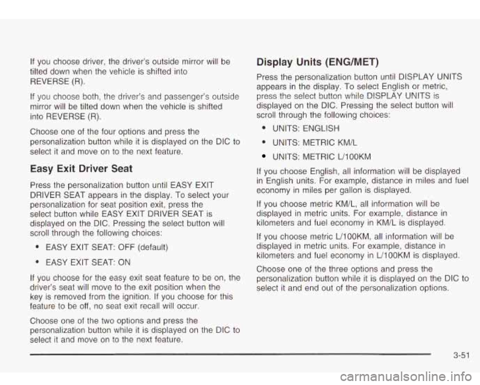 Oldsmobile Bravada 2003 s User Guide If you choose driver, the driver’s outside mirror will be
tilted down when the vehicle is shifted into
REVERSE
(R).
If you choose both, the driver’s and passenger’s outside
mir Oldsmobile Bravada 2003 s User Guide If you choose driver, the driver’s outside mirror will be
tilted down when the vehicle is shifted into
REVERSE
(R).
If you choose both, the driver’s and passenger’s outside
mir