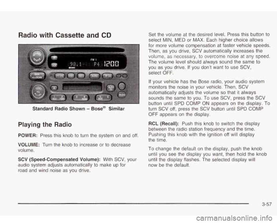 Oldsmobile Bravada 2003  Owners Manuals Radio  with  Cassette and CD 
Standard  Radio Shown - Bose@  Similar 
Playing the Radio 
POWER: Press this knob  to turn the  system  on and off. 
VOLUME: Turn  the  knob  to  increase or to  decrease