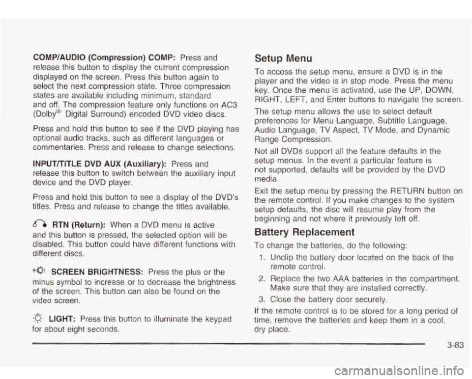 Oldsmobile Bravada 2003  Owners Manuals CQMP/AUDIO  (Compression)  CQMP: Press and 
release  this button 
to display the  current compression 
displayed on  the  screen. Press this  button again 
to 
select  the  next  compression state. Th