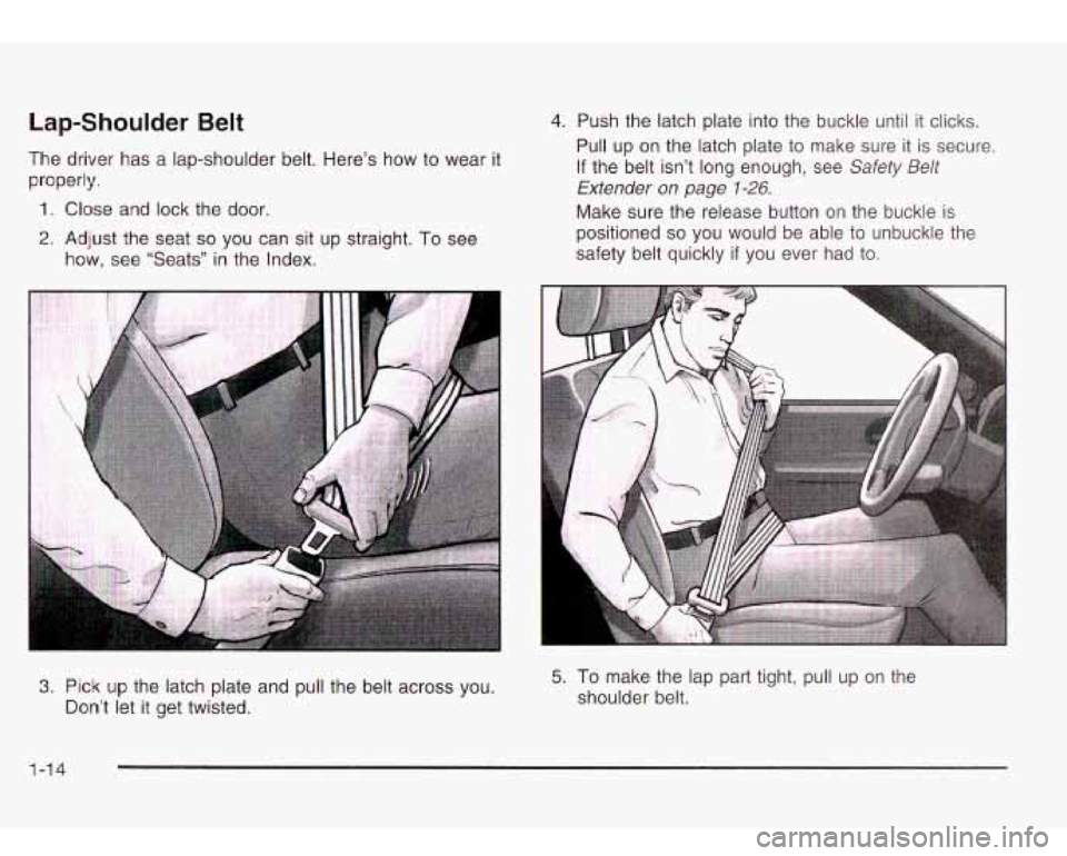 Oldsmobile Bravada 2003 Owners Manuals Lap-Shoulder Belt
The driver has a lap-shoulder belt. Here’s how to wear it
properly.
1. Close and lock the door.
2. Adjust the seat so you can sit up straight. To see
how, see †Oldsmobile Bravada 2003 Owners Manuals Lap-Shoulder Belt
The driver has a lap-shoulder belt. Here’s how to wear it
properly.
1. Close and lock the door.
2. Adjust the seat so you can sit up straight. To see
how, see â€
