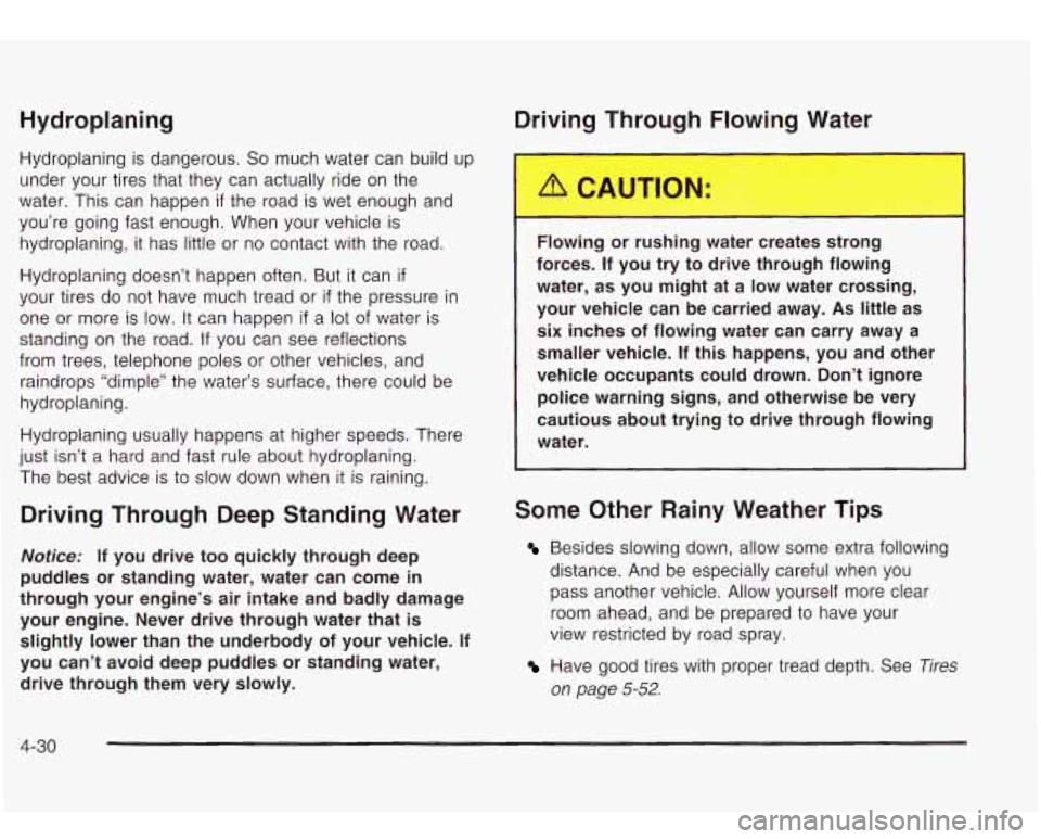 Oldsmobile Bravada 2003  Owners Manuals Hydroplaning C ‘vir T’ lough -- 
Hydroplaning is dangerous. So much water  can  build up 
under your tires that  they can actually  ride on the 
water.  This  can happen 
if the  road  is wet  eno