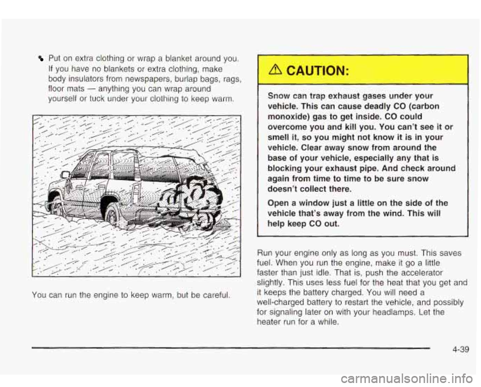 Oldsmobile Bravada 2003  s User Guide Put on extra clothing  or  wrap a  blanket around you. 
If  you  have  no  blankets or extra clothing, make 
body  insulators  from newspapers, burlap  bags,  rags, 
floor  mats 
- anything you  can w