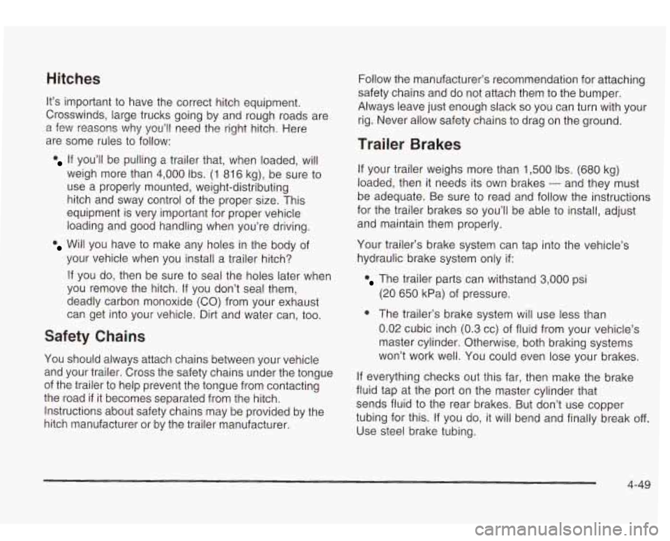 Oldsmobile Bravada 2003  Owners Manuals Hitches 
It’s important  to have  the  correct  hitch equipment. 
Crosswinds,  large trucks  going  by and  rough roads  are 
a few  reasons  why  you’ll need the  right hitch.  Here 
are  some  r