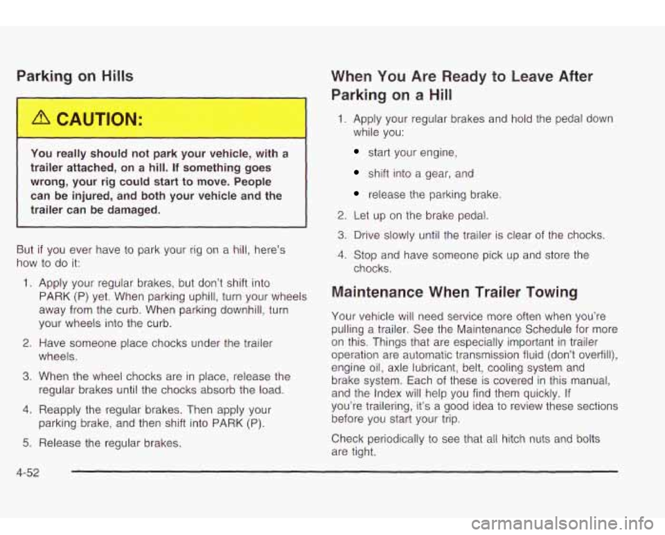Oldsmobile Bravada 2003  Owners Manuals Par1 . on Hills 
You really should  not  park your  vehicle,  with a 
trailer  attached, 
on a hill. If something goes 
wrong,  your 
rig could start to move.  People 
can  be injured, and both  your 