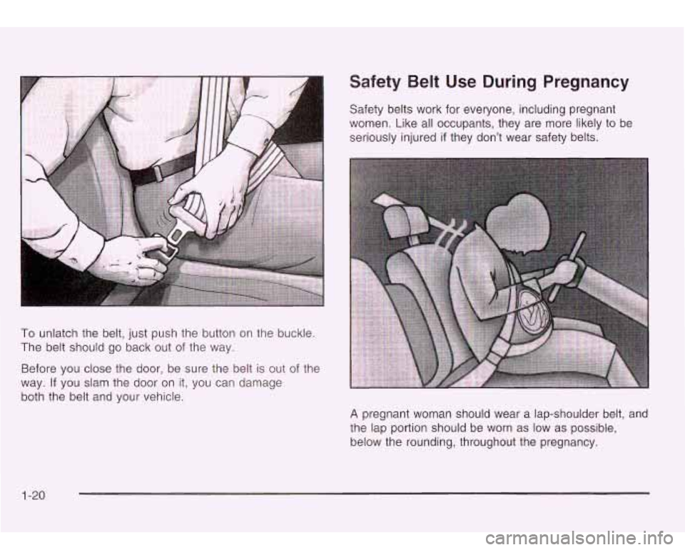 Oldsmobile Bravada 2003  s Owners Guide Safety Belt  Use  During  Pregnancy 
Safety belts work  for everyone, including  pregnant 
women.  Like all occupants,  they  are more  likely to  be 
seriously  injured 
if they  don’t  wear  safet