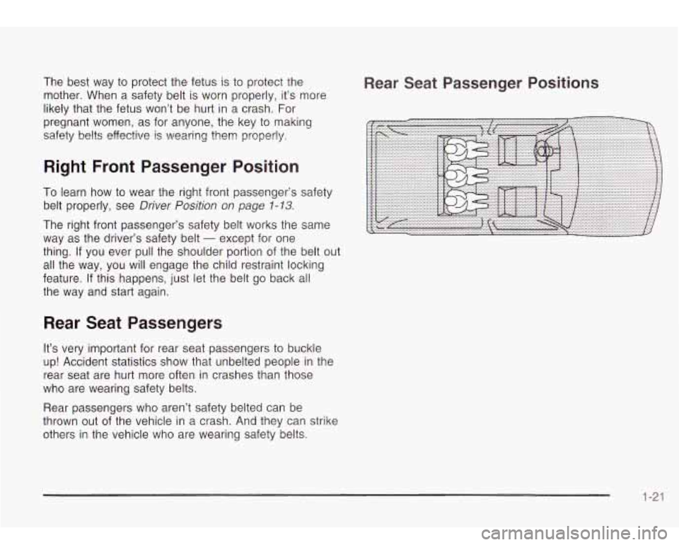 Oldsmobile Bravada 2003  Owners Manuals The  best  way to  protect the fetus  is to  protect the 
mother.  When  a safety  belt  is worn properly, it’s more 
likely  that  the  fetus won’t  be  hurt  in a  crash.  For 
pregnant  women, 