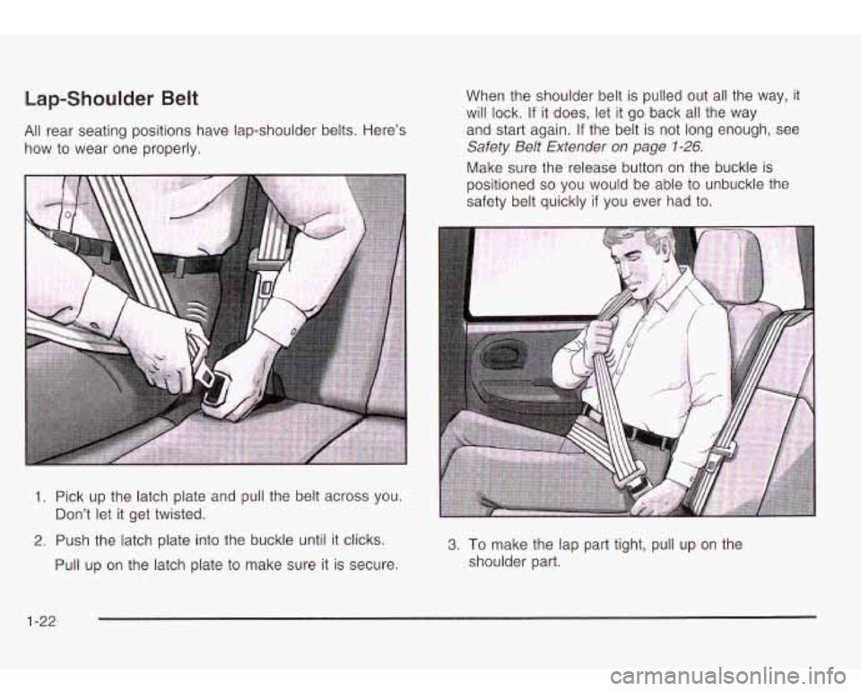 Oldsmobile Bravada 2003  s Owners Guide Lap-Shoulder Belt 
All rear seating  positions  have lap-shoulder belts.  Here’s 
how  to wear  one  properly.  When 
the  shoulder belt is pulled  out  all  the  way, 
it 
will lock.  If it does, l