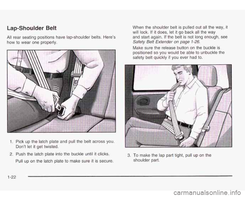 Oldsmobile Bravada 2003 Owners Manuals Lap-Shoulder Belt
All rear seating positions have lap-shoulder belts. Here’s
how to wear one properly. When
the shoulder belt is pulled out all the way,
it
will lock. If it does, l Oldsmobile Bravada 2003 Owners Manuals Lap-Shoulder Belt
All rear seating positions have lap-shoulder belts. Here’s
how to wear one properly. When
the shoulder belt is pulled out all the way,
it
will lock. If it does, l
