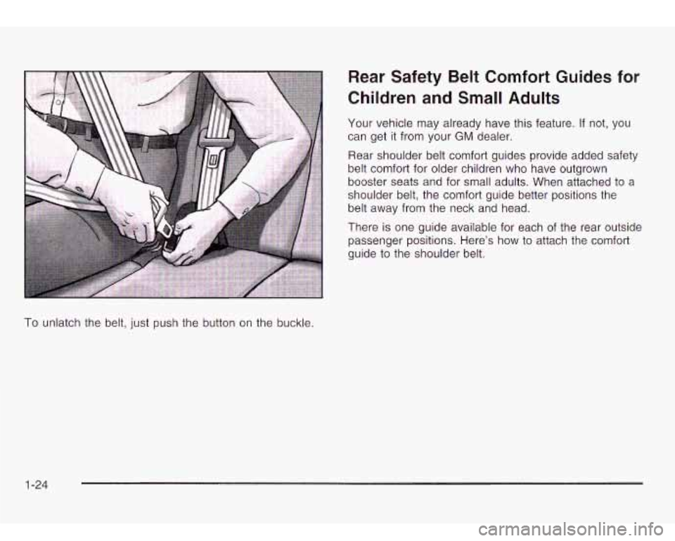 Oldsmobile Bravada 2003  s Owners Guide To unlatch the  belt, just  push the  button  on the  buckle. 
Rear  Safety  Belt  Comfort  Guides  for 
Children  and Small  Adults 
Your  vehicle  may already  have this feature. If not, you 
can  g