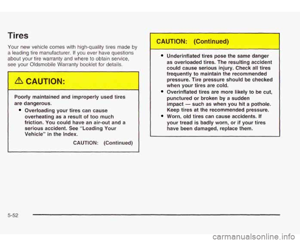 Oldsmobile Bravada 2003  Owners Manuals Tires 
Your new vehicle comes with  high-quality tires  made  by 
a leading tire  manufacturer. 
If you  ever have questions 
about your tire warranty and where to obtain service,  see your  Oldsmobil