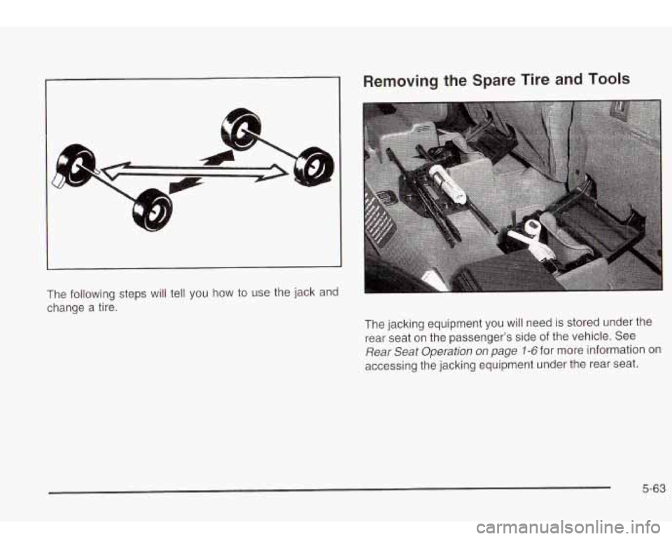 Oldsmobile Bravada 2003  Owners Manuals Removing the Spare Tire  and Tools 
The  following  steps will tell  you  how to  use  the jack  and 
change  a tire. 
The jacking equipment you will need  is  stored under the 
rear seat 
on the pass