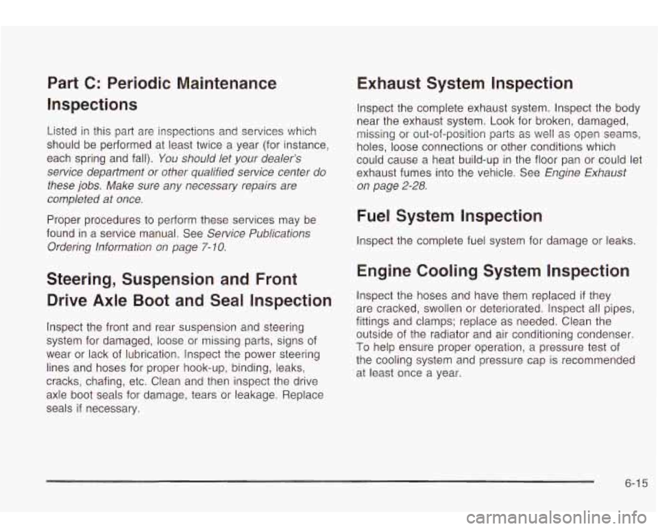 Oldsmobile Bravada 2003  Owners Manuals Part C: Periodic  Maintenance 
Inspections 
Listed  in this  part  are  inspections and services which 
should be performed  at least twice  a year  (for instance, 
each  spring and  fall). 
You shoul