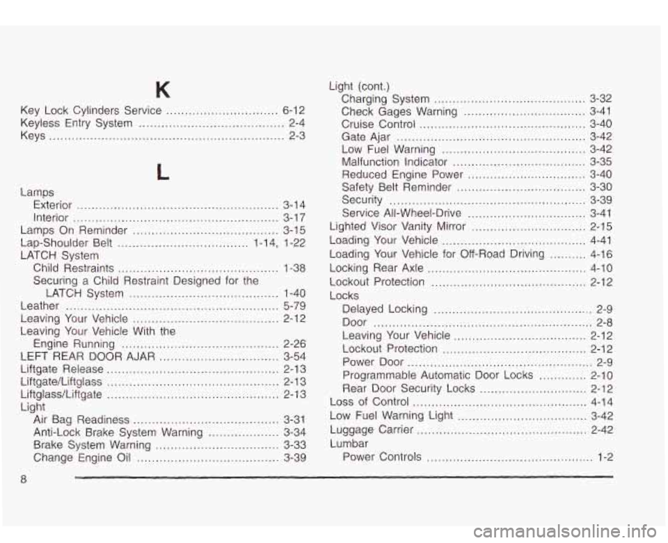 Oldsmobile Bravada 2003  Owners Manuals Key  Lock  Cylinders  Service .............................. 6-12 
Keyless Entry System ....................................... 2-4 
Keys ..............................................................