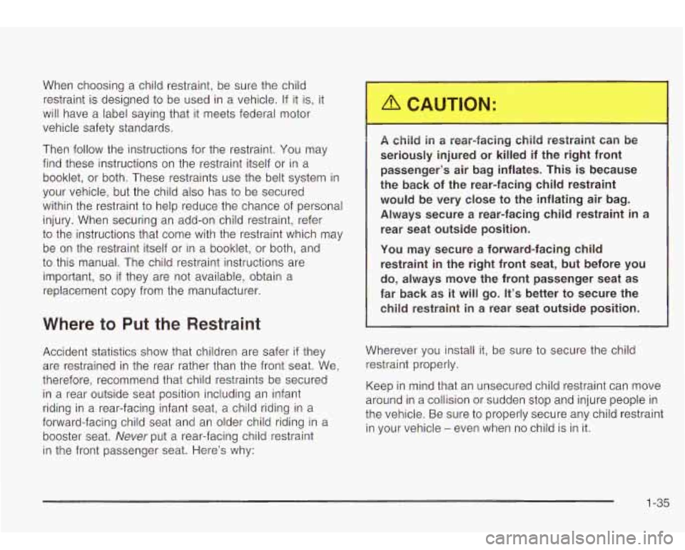 Oldsmobile Bravada 2003  s Service Manual When choosing a child restraint, be sure  the child 
restraint  is designed 
to be used in a vehicle. If it is,  it 
will  have  a  label  saying that  it  meets federal  motor 
vehicle  safety  stand