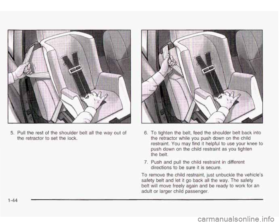 Oldsmobile Bravada 2003  s Workshop Manual 5. Pull the rest  of the  shoulder  belt all the  way  out  of 
the  retractor 
to set  the  lock. 
6. To tighten the  belt, feed  the  shoulder  belt back  into 
the  retractor while  you push down  