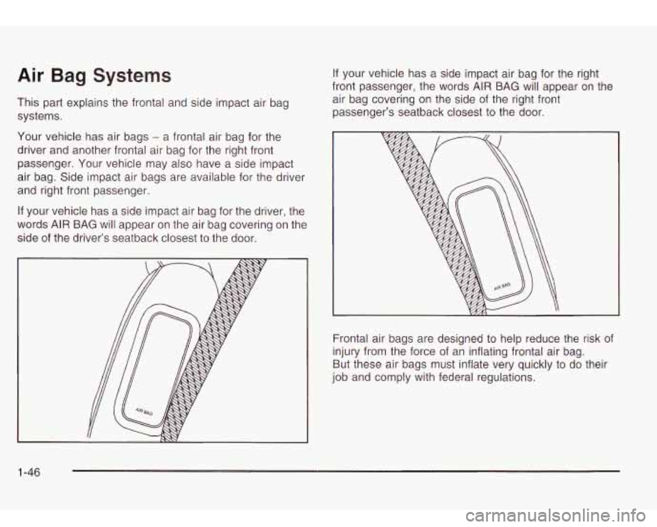 Oldsmobile Bravada 2003 s Workshop Manual Air Bag Systems
This part explains the frontal and side impact air bag
systems.
Your vehicle has air bags
- a frontal air bag for the
driver and another frontal air bag for the right Oldsmobile Bravada 2003 s Workshop Manual Air Bag Systems
This part explains the frontal and side impact air bag
systems.
Your vehicle has air bags
- a frontal air bag for the
driver and another frontal air bag for the right