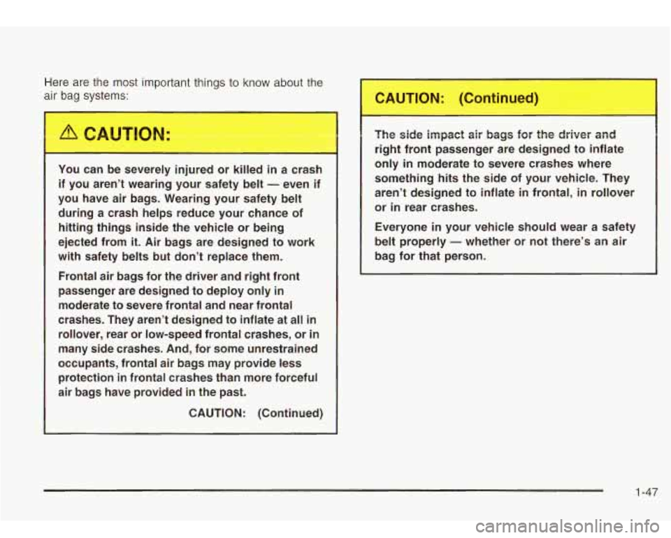 Oldsmobile Bravada 2003  s Workshop Manual Here are the  most important things  to know about the 
air  bag  systems: 
You  can  be  severely 
il , Ired  or  killed  in  a  crash 
if  you  aren’t  wearing  your  safety  belt 
- even  if 
you