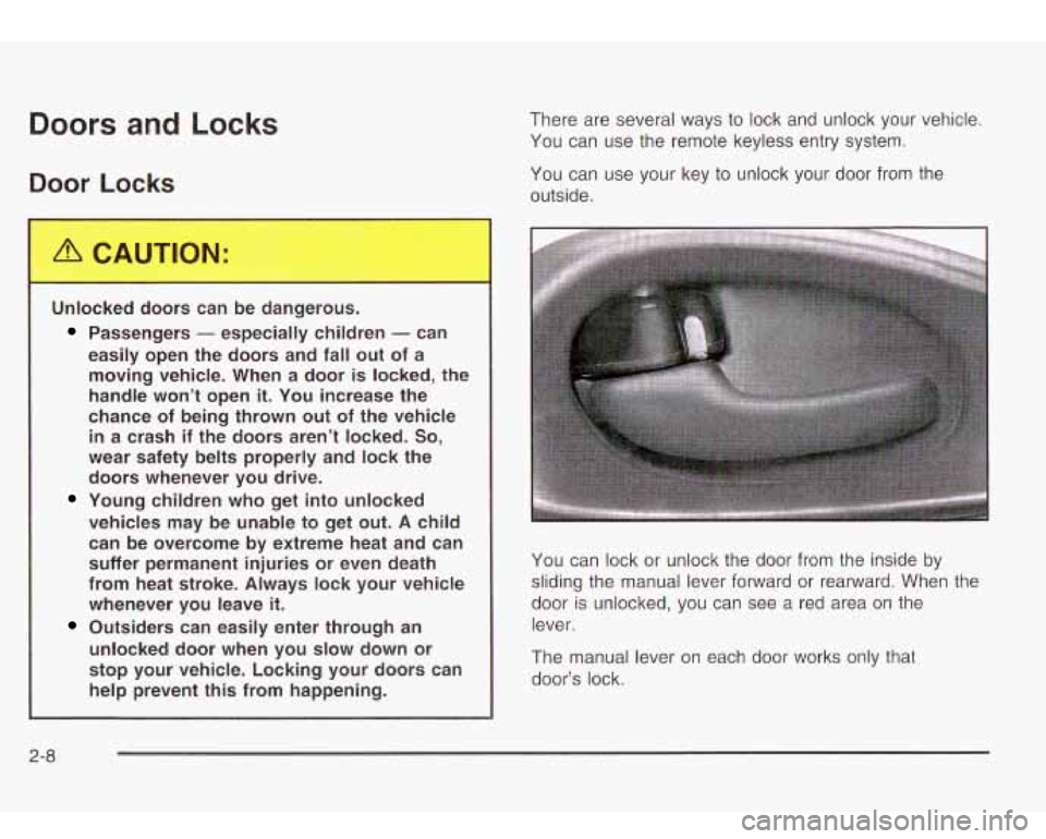 Oldsmobile Bravada 2003  Owners Manuals Doors and Locks 
Door Locks 
There  are several  ways to lock  and  unlock  your  vehicle. 
You can  use the remote keyless  entry  system. 
You can  use your  key to  unlock  your  door  from  the 
o
