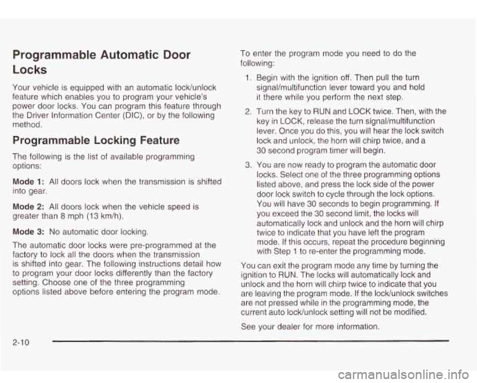 Oldsmobile Bravada 2003  s Manual PDF Programmable  Automatic  Door 
Locks 
Your vehicle  is equipped  with an  automatic  IocWunlock 
feature which  enables you 
to program your vehicle’s 
power door  locks. You  can  program this  fea