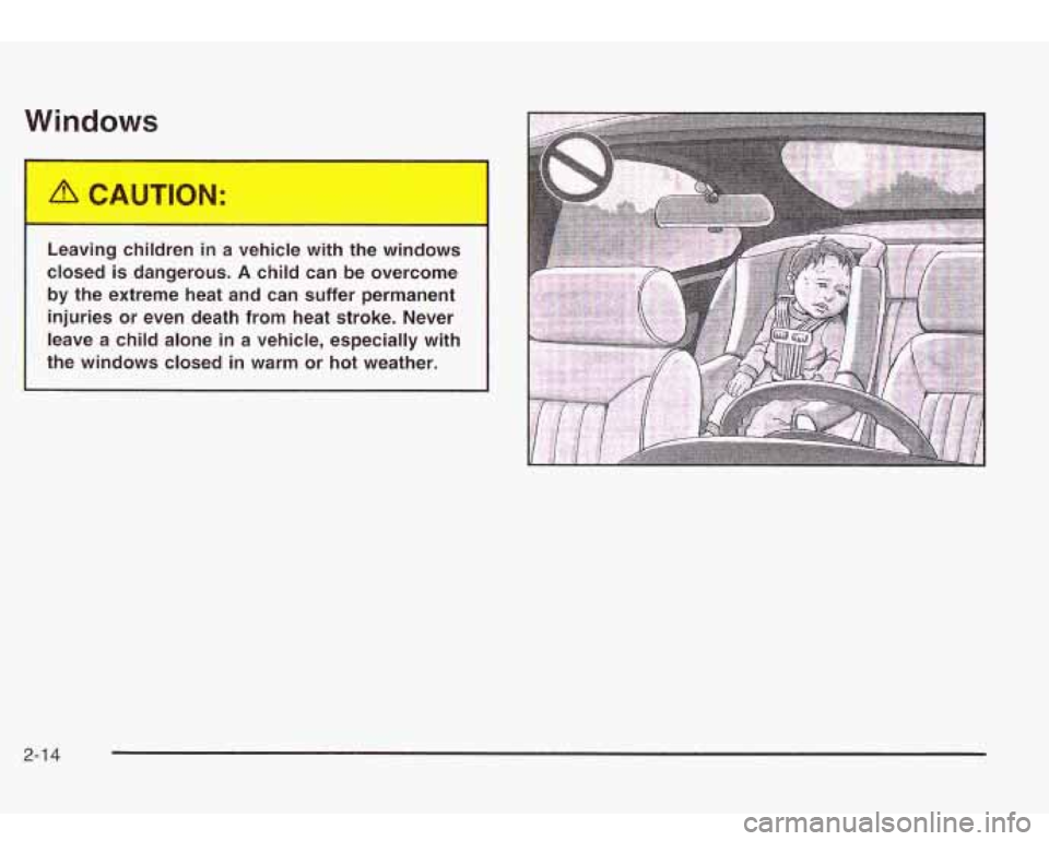 Oldsmobile Bravada 2003  s Manual PDF Windows 
Leaving children  in  a vehicle  with  the winc vs 
closed  is  dangerous. A child can be overcome 
by  the  extreme  heat and can  suffer  permanent 
injuries  or  even  death from  heat  st