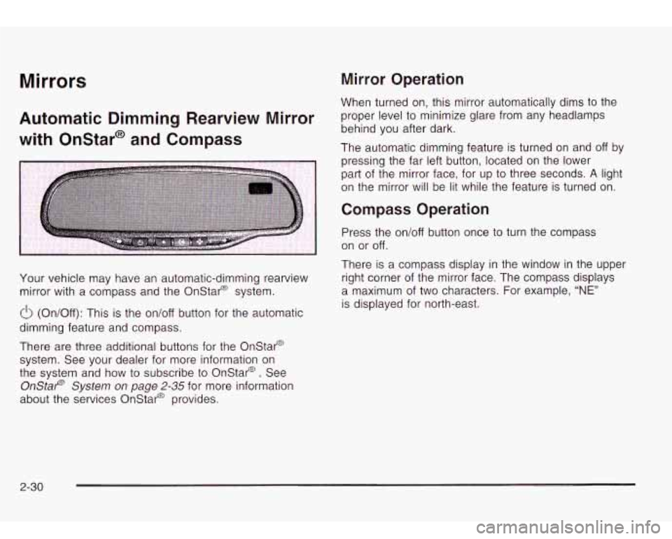 Oldsmobile Bravada 2003  Owners Manuals Mirrors Mirror  Operation 
Automatic  Dimming  Rearview  Mirror 
with  Onstar@  and  Compass 
Your vehicle  may have an  automatic-dimming rearview 
mirror with  a compass  and the Onstar@  system. 
(