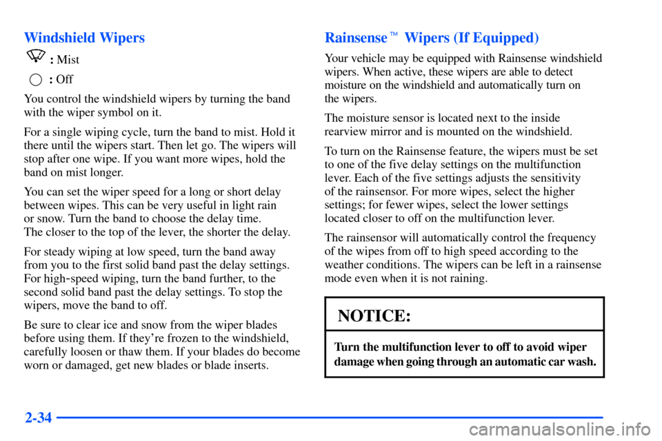 Oldsmobile Bravada 2002  Owners Manuals 2-34 Windshield Wipers
: Mist
: Off
You control the windshield wipers by turning the band
with the wiper symbol on it.
For a single wiping cycle, turn the band to mist. Hold it
there until the wipers 