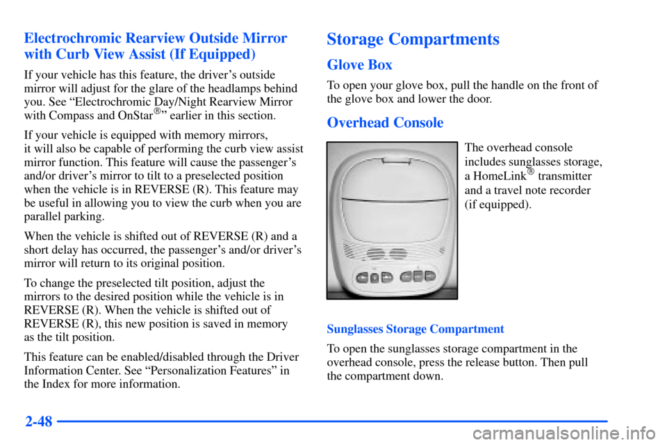 Oldsmobile Bravada 2002  Owners Manuals 2-48 Electrochromic Rearview Outside Mirror
with Curb View Assist (If Equipped)
If your vehicle has this feature, the drivers outside
mirror will adjust for the glare of the headlamps behind
you. See