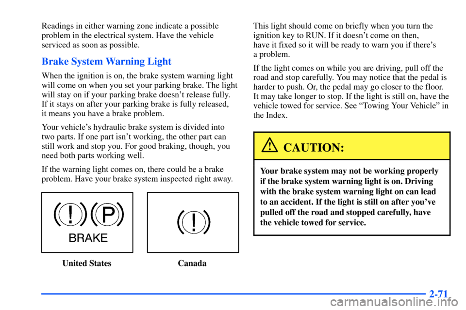 Oldsmobile Bravada 2002  Owners Manuals 2-71
Readings in either warning zone indicate a possible
problem in the electrical system. Have the vehicle
serviced as soon as possible.
Brake System Warning Light
When the ignition is on, the brake 