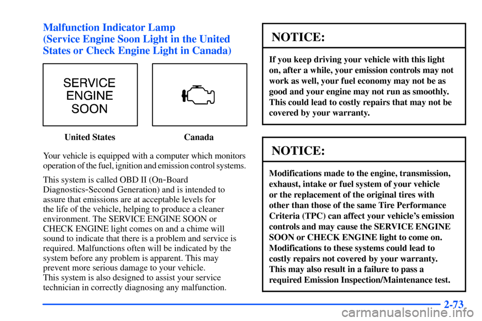 Oldsmobile Bravada 2002  Owners Manuals 2-73 Malfunction Indicator Lamp 
(Service Engine Soon Light in the United
States or Check Engine Light in Canada)
United States Canada
Your vehicle is equipped with a computer which monitors
operation