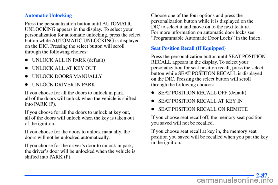 Oldsmobile Bravada 2002 s User Guide 2-87
Automatic Unlocking
Press the personalization button until AUTOMATIC
UNLOCKING appears in the display. To select your
personalization for automatic unlocking, press the select
button while AUTOMA Oldsmobile Bravada 2002 s User Guide 2-87
Automatic Unlocking
Press the personalization button until AUTOMATIC
UNLOCKING appears in the display. To select your
personalization for automatic unlocking, press the select
button while AUTOMA