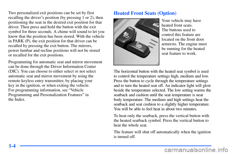 Oldsmobile Bravada 2002  s User Guide 1-4
Two personalized exit positions can be set by first
recalling the drivers position (by pressing 1 or 2), then
positioning the seat in the desired exit position for that
driver. Then press and hol