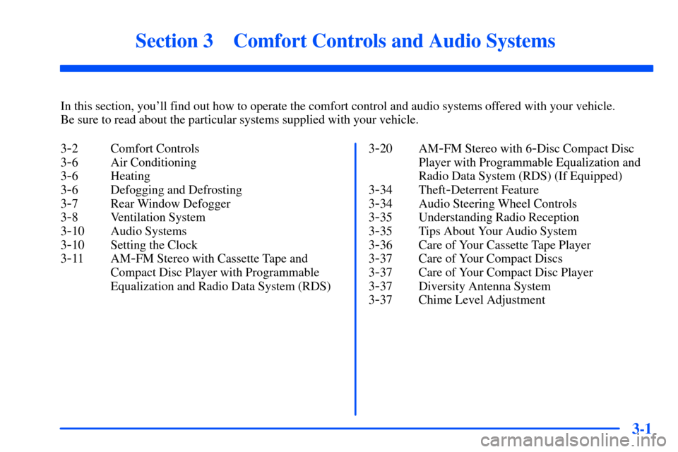 Oldsmobile Bravada 2002  Owners Manuals 3-
3-1
Section 3 Comfort Controls and Audio Systems
In this section, youll find out how to operate the comfort control and audio systems offered with your vehicle. 
Be sure to read about the particul