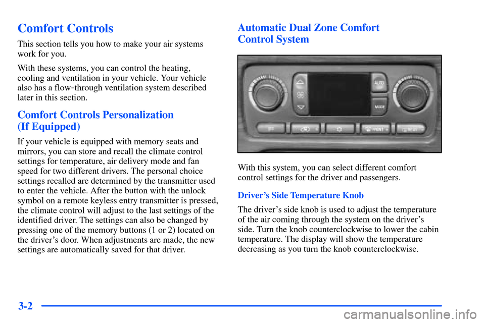 Oldsmobile Bravada 2002  Owners Manuals 3-2
Comfort Controls
This section tells you how to make your air systems
work for you.
With these systems, you can control the heating, 
cooling and ventilation in your vehicle. Your vehicle
also has 