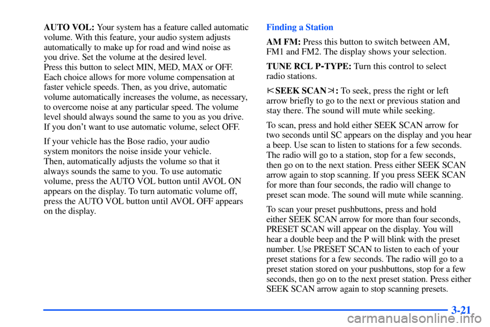 Oldsmobile Bravada 2002 s Owners Guide 3-21
AUTO VOL: Your system has a feature called automatic
volume. With this feature, your audio system adjusts
automatically to make up for road and wind noise as
you drive. Set the volume at the des Oldsmobile Bravada 2002 s Owners Guide 3-21
AUTO VOL: Your system has a feature called automatic
volume. With this feature, your audio system adjusts
automatically to make up for road and wind noise as
you drive. Set the volume at the des