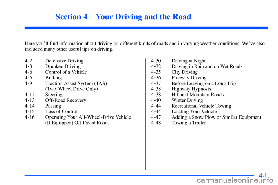 Oldsmobile Bravada 2002  s User Guide 4-
4-1
Section 4 Your Driving and the Road
Here youll find information about driving on different kinds of roads and in varying weather conditions. Weve also
included many other useful tips on drivi