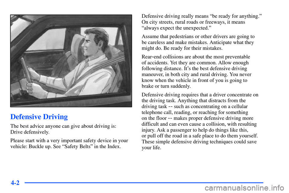 Oldsmobile Bravada 2002  Owners Manuals 4-2
Defensive Driving
The best advice anyone can give about driving is: 
Drive defensively.
Please start with a very important safety device in your
vehicle: Buckle up. See ªSafety Beltsº in the Ind
