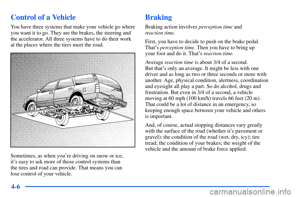 Oldsmobile Bravada 2002  Owners Manuals 4-6
Control of a Vehicle
You have three systems that make your vehicle go where
you want it to go. They are the brakes, the steering and
the accelerator. All three systems have to do their work
at the