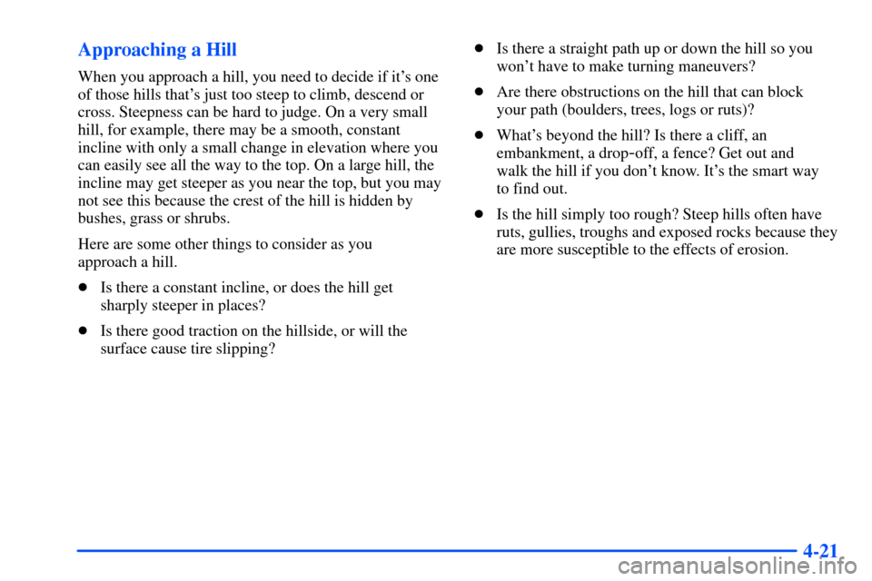 Oldsmobile Bravada 2002  s Manual PDF 4-21 Approaching a Hill
When you approach a hill, you need to decide if its one
of those hills thats just too steep to climb, descend or
cross. Steepness can be hard to judge. On a very small
hill, 