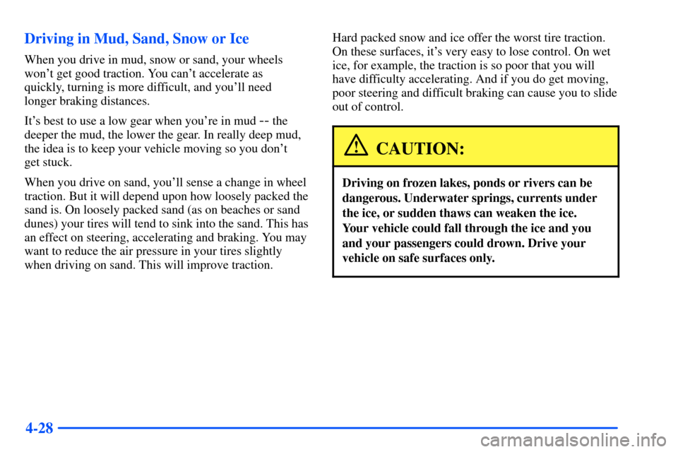 Oldsmobile Bravada 2002  Owners Manuals 4-28 Driving in Mud, Sand, Snow or Ice
When you drive in mud, snow or sand, your wheels
wont get good traction. You cant accelerate as 
quickly, turning is more difficult, and youll need 
longer br