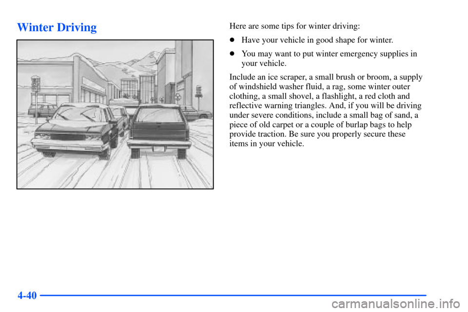 Oldsmobile Bravada 2002  Owners Manuals 4-40
Winter DrivingHere are some tips for winter driving:
Have your vehicle in good shape for winter.
You may want to put winter emergency supplies in
your vehicle.
Include an ice scraper, a small b