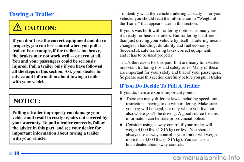 Oldsmobile Bravada 2002  s User Guide 4-48
Towing a Trailer
CAUTION:
If you dont use the correct equipment and drive
properly, you can lose control when you pull a
trailer. For example, if the trailer is too heavy, 
the brakes may not wo