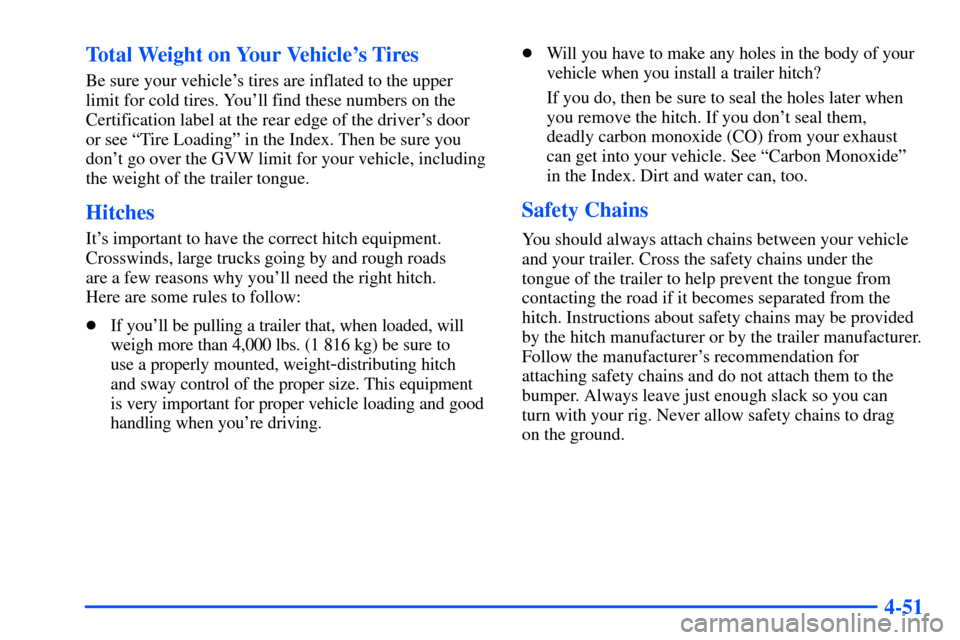 Oldsmobile Bravada 2002  Owners Manuals 4-51 Total Weight on Your Vehicles Tires
Be sure your vehicles tires are inflated to the upper
limit for cold tires. Youll find these numbers on the
Certification label at the rear edge of the driv