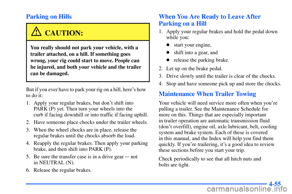 Oldsmobile Bravada 2002  s User Guide 4-55 Parking on Hills
CAUTION:
You really should not park your vehicle, with a
trailer attached, on a hill. If something goes
wrong, your rig could start to move. People can
be injured, and both your 