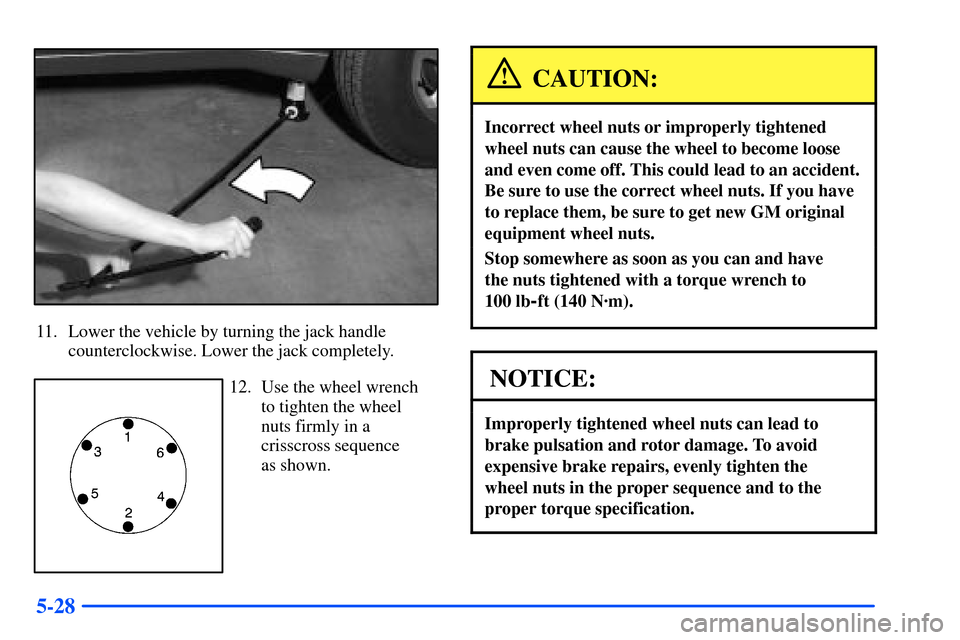 Oldsmobile Bravada 2002  Owners Manuals 5-28
11. Lower the vehicle by turning the jack handle
counterclockwise. Lower the jack completely.
12. Use the wheel wrench
to tighten the wheel
nuts firmly in a
crisscross sequence 
as shown.
CAUTION