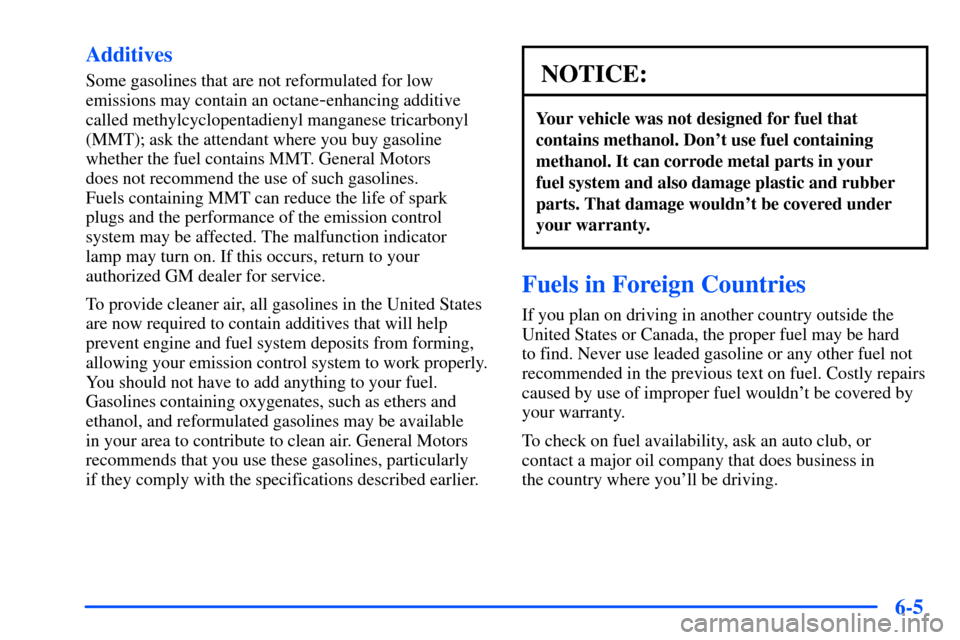 Oldsmobile Bravada 2002  Owners Manuals 6-5 Additives
Some gasolines that are not reformulated for low
emissions may contain an octane
-enhancing additive
called methylcyclopentadienyl manganese tricarbonyl
(MMT); ask the attendant where yo