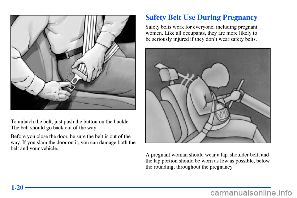 Oldsmobile Bravada 2002  s Owners Guide 1-20
To unlatch the belt, just push the button on the buckle.
The belt should go back out of the way.
Before you close the door, be sure the belt is out of the
way. If you slam the door on it, you can