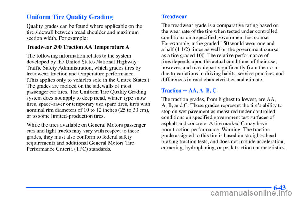 Oldsmobile Bravada 2002  Owners Manuals 6-43 Uniform Tire Quality Grading
Quality grades can be found where applicable on the 
tire sidewall between tread shoulder and maximum
section width. For example:
Treadwear 200 Traction AA Temperatur