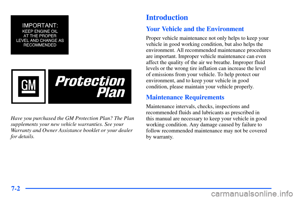 Oldsmobile Bravada 2002  s Owners Guide 7-2
Have you purchased the GM Protection Plan? The Plan
supplements your new vehicle warranties. See your
Warranty and Owner Assistance booklet or your dealer
for details. 
Introduction
Your Vehicle a